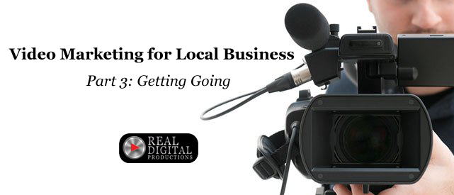 Video Marketing for Local Business Part 3: Getting Going